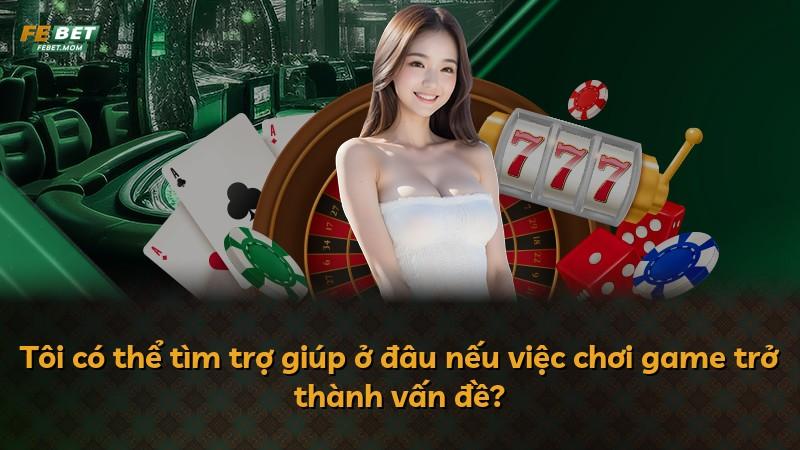Tôi có thể tìm trợ giúp ở đâu nếu việc chơi game trở thành vấn đề?