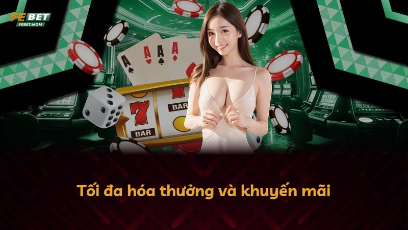 Tối đa hóa thưởng và khuyến mãi