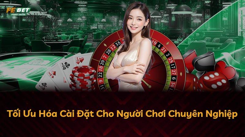 Tối Ưu Hóa Cài Đặt Cho Người Chơi Chuyên Nghiệp