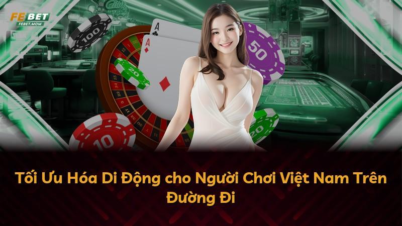 Tối Ưu Hóa Di Động cho Người Chơi Việt Nam Trên Đường Đi