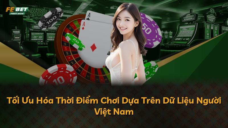 Tối Ưu Hóa Thời Điểm Chơi Dựa Trên Dữ Liệu Người Việt Nam