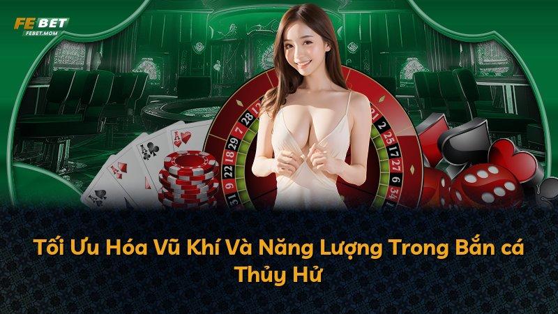Tối Ưu Hóa Vũ Khí Và Năng Lượng Trong Bắn cá Thủy Hử