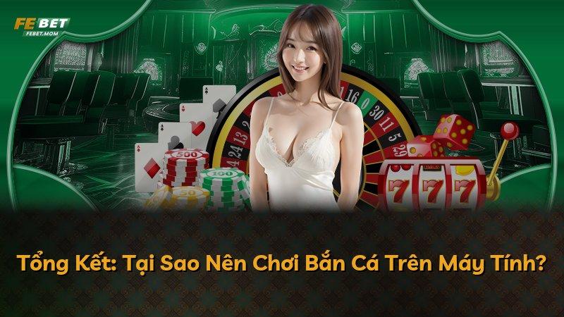 Tổng Kết: Tại Sao Nên Chơi Bắn Cá Trên Máy Tính?