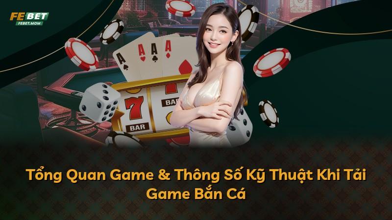 Tổng Quan Game & Thông Số Kỹ Thuật Khi Tải Game Bắn Cá