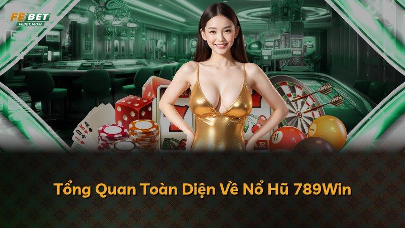 Tổng Quan Toàn Diện Về Nổ Hũ 789Win