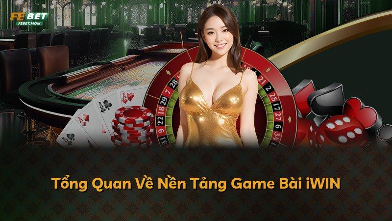 Tổng Quan Về Nền Tảng Game Bài iWIN