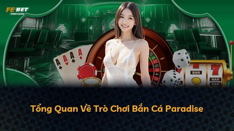 Tổng Quan Về Trò Chơi Bắn Cá Paradise