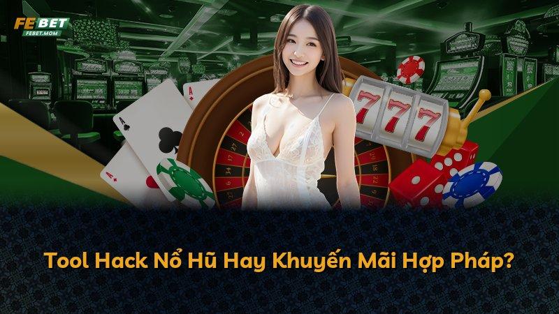 Tool Hack Nổ Hũ Hay Khuyến Mãi Hợp Pháp?