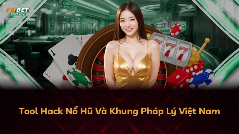 Tool Hack Nổ Hũ Và Khung Pháp Lý Việt Nam