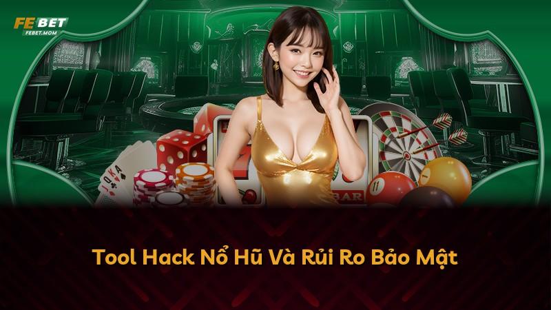 Tool Hack Nổ Hũ Và Rủi Ro Bảo Mật