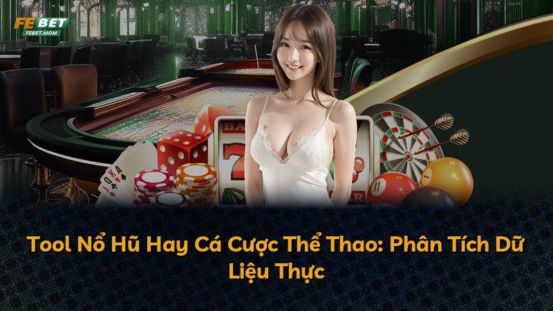 Tool Nổ Hũ Hay Cá Cược Thể Thao: Phân Tích Dữ Liệu Thực