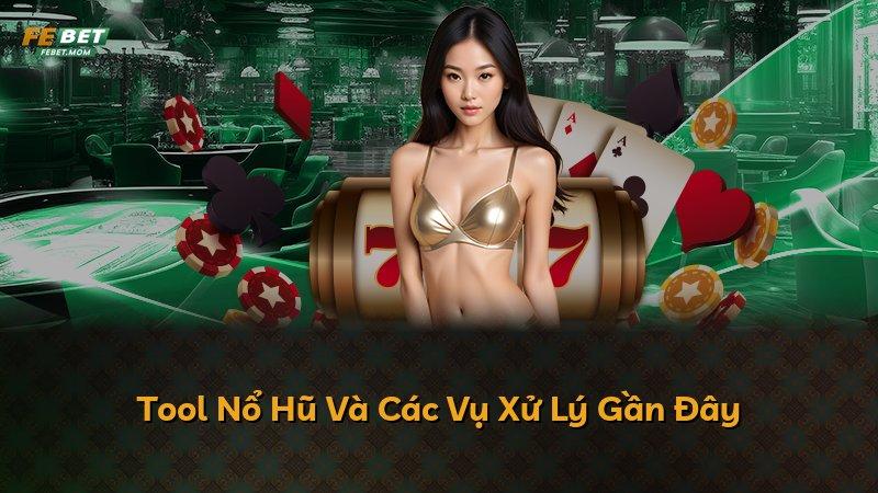 Tool Nổ Hũ Và Các Vụ Xử Lý Gần Đây