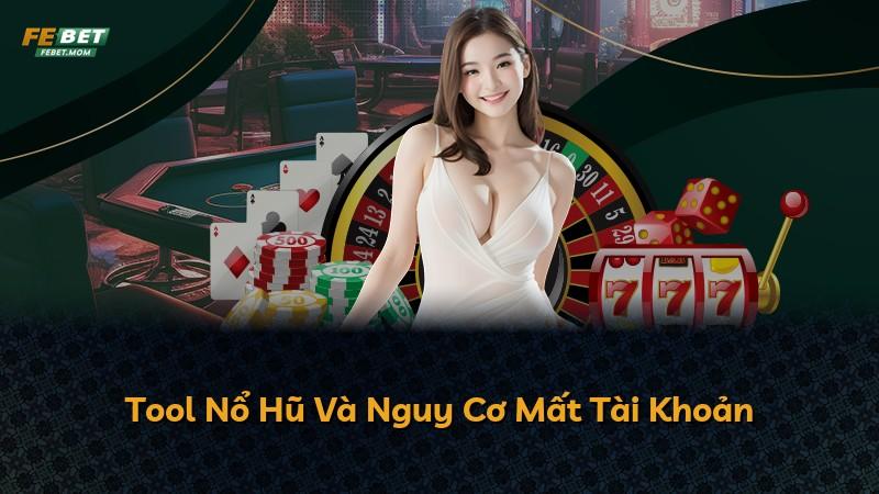 Tool Nổ Hũ Và Nguy Cơ Mất Tài Khoản