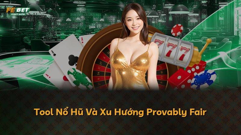 Tool Nổ Hũ Và Xu Hướng Provably Fair