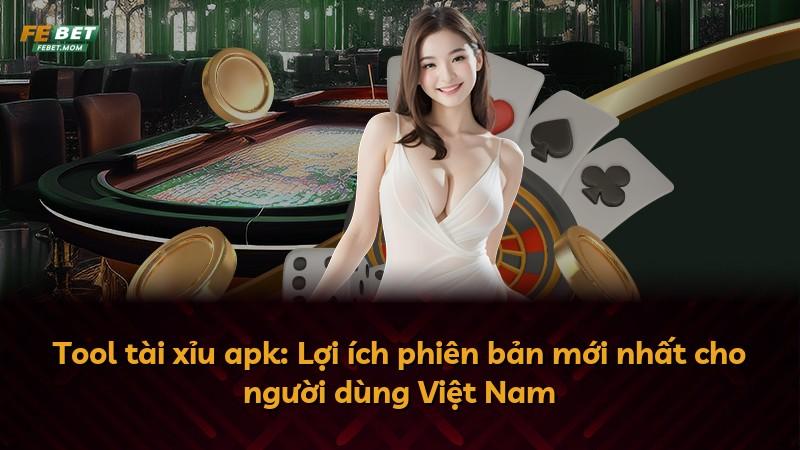 Tool tài xỉu apk: Lợi ích phiên bản mới nhất cho người dùng Việt Nam