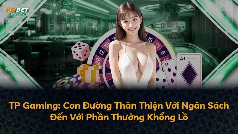 TP Gaming: Con Đường Thân Thiện Với Ngân Sách Đến Với Phần Thưởng Khổng Lồ