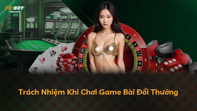 Trách Nhiệm Khi Chơi Game Bài Đổi Thưởng