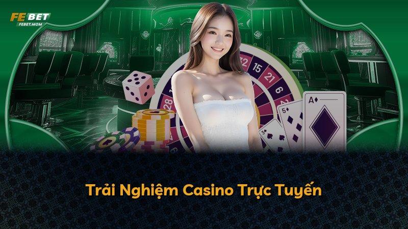 Trải Nghiệm Casino Trực Tuyến