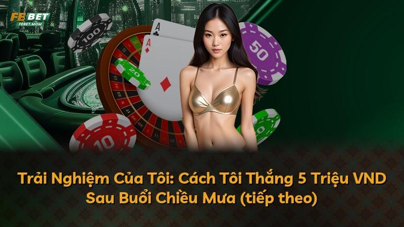 Trải Nghiệm Của Tôi: Cách Tôi Thắng 5 Triệu VND Sau Buổi Chiều Mưa (tiếp theo)