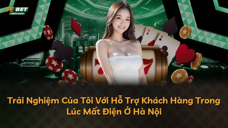 Trải Nghiệm Của Tôi Với Hỗ Trợ Khách Hàng Trong Lúc Mất Điện Ở Hà Nội