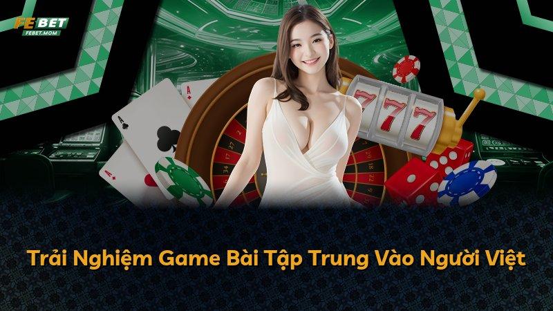 Trải Nghiệm Game Bài Tập Trung Vào Người Việt