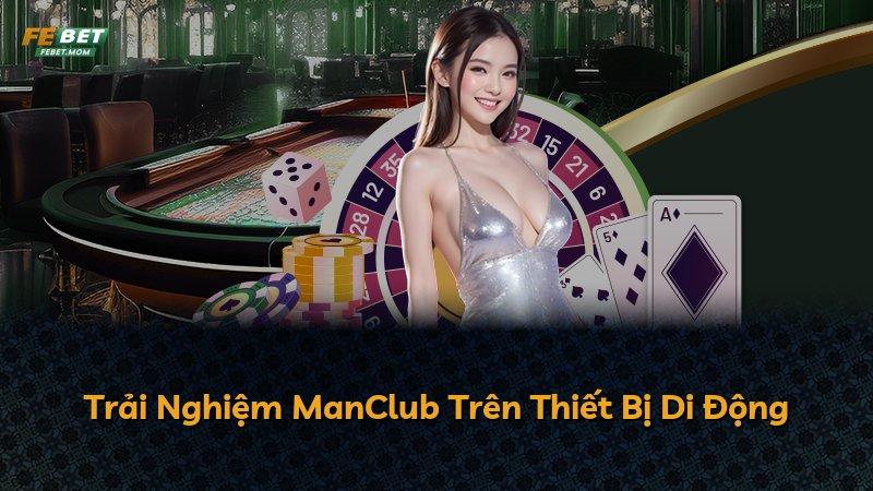 Trải Nghiệm ManClub Trên Thiết Bị Di Động