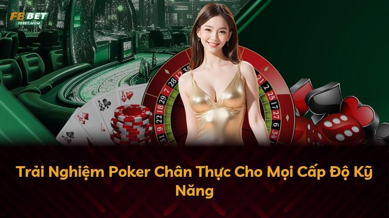 Trải Nghiệm Poker Chân Thực Cho Mọi Cấp Độ Kỹ Năng