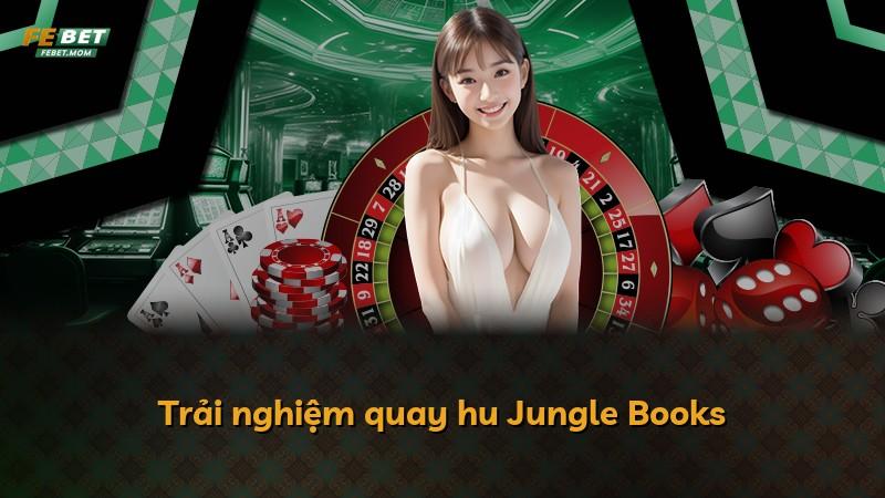 Trải nghiệm quay hu Jungle Books