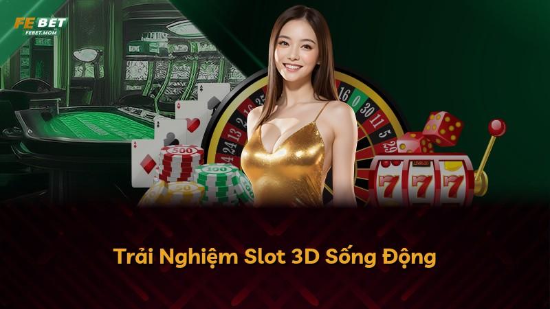 Trải Nghiệm Slot 3D Sống Động