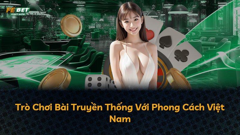 Trò Chơi Bài Truyền Thống Với Phong Cách Việt Nam