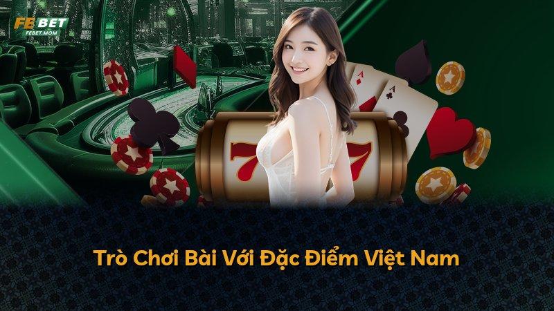 Trò Chơi Bài Với Đặc Điểm Việt Nam