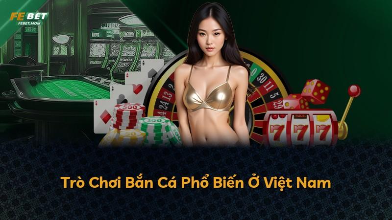 Trò Chơi Bắn Cá Phổ Biến Ở Việt Nam