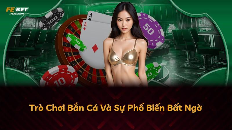 Trò Chơi Bắn Cá Và Sự Phổ Biến Bất Ngờ
