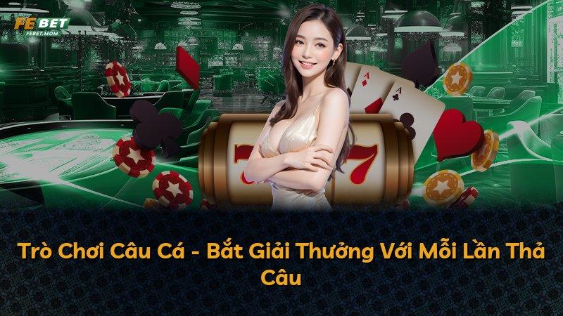 Trò Chơi Câu Cá - Bắt Giải Thưởng Với Mỗi Lần Thả Câu