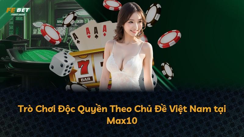 Trò Chơi Độc Quyền Theo Chủ Đề Việt Nam tại Max10