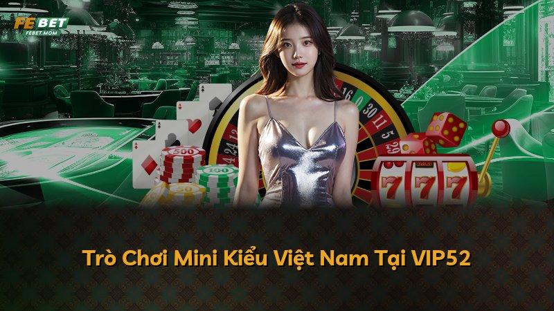 Trò Chơi Mini Kiểu Việt Nam Tại VIP52