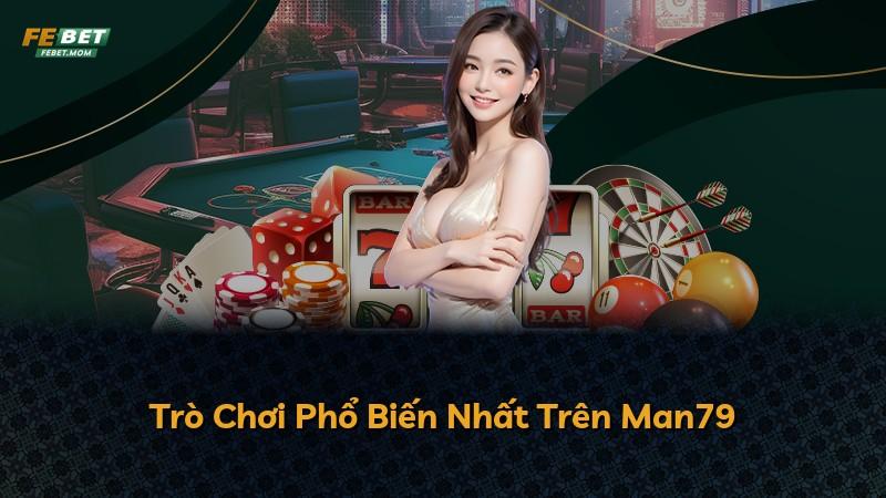Trò Chơi Phổ Biến Nhất Trên Man79