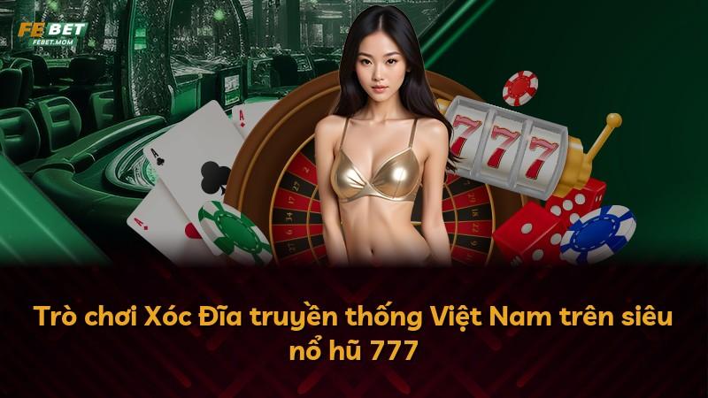 Trò chơi Xóc Đĩa truyền thống Việt Nam trên siêu nổ hũ 777