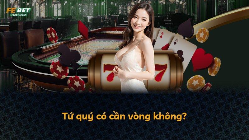 Tứ quý có cần vòng không?