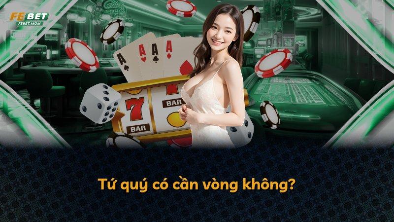 Tứ quý có cần vòng không?