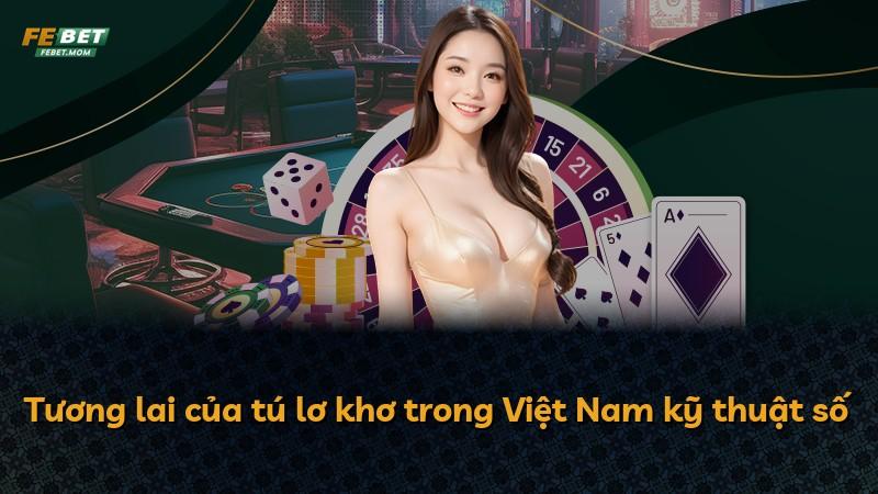 Tương lai của tú lơ khơ trong Việt Nam kỹ thuật số