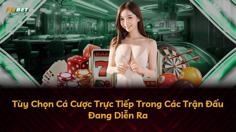 Tùy Chọn Cá Cược Trực Tiếp Trong Các Trận Đấu Đang Diễn Ra