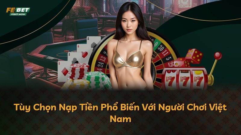 Tùy Chọn Nạp Tiền Phổ Biến Với Người Chơi Việt Nam