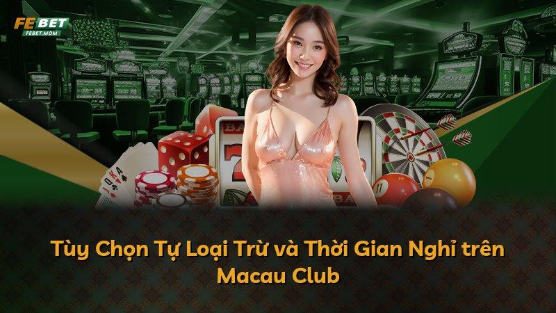 Tùy Chọn Tự Loại Trừ và Thời Gian Nghỉ trên Macau Club