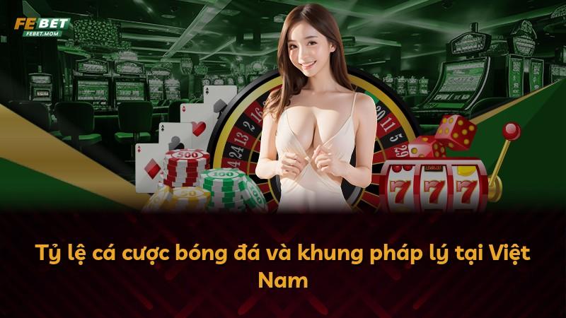 Tỷ lệ cá cược bóng đá và khung pháp lý tại Việt Nam