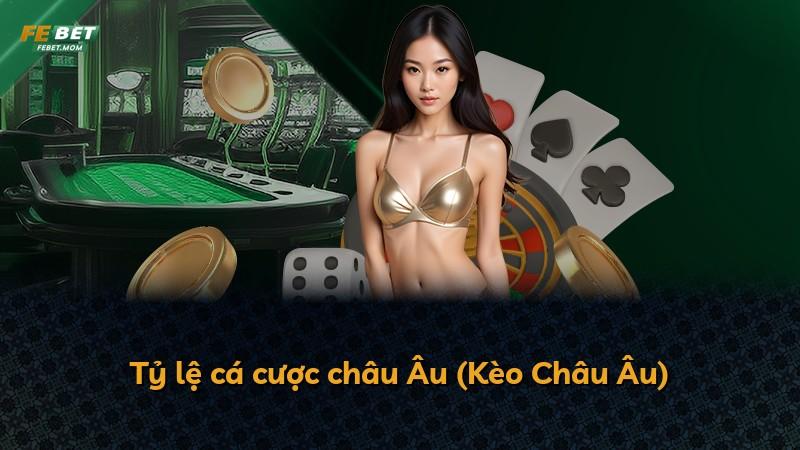 Tỷ lệ cá cược châu Âu (Kèo Châu Âu)