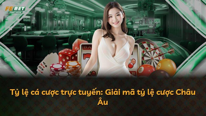 Tỷ lệ cá cược trực tuyến: Giải mã tỷ lệ cược Châu Âu