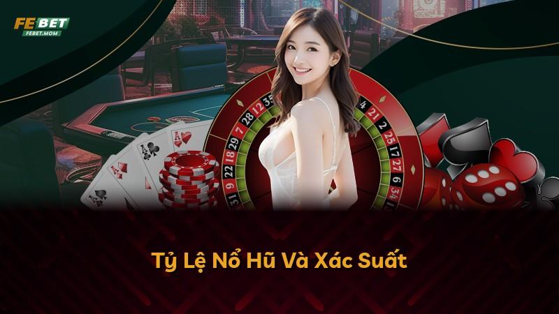 Tỷ Lệ Nổ Hũ Và Xác Suất