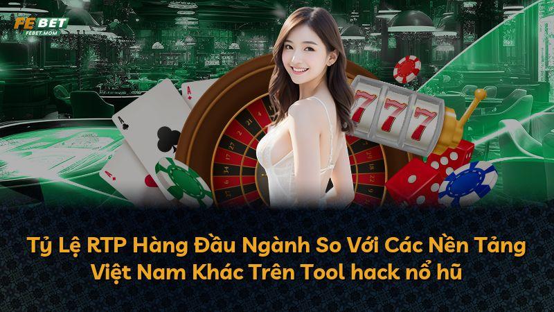 Tỷ Lệ RTP Hàng Đầu Ngành So Với Các Nền Tảng Việt Nam Khác Trên Tool hack nổ hũ