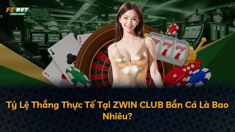 Tỷ Lệ Thắng Thực Tế Tại ZWIN CLUB Bắn Cá Là Bao Nhiêu?